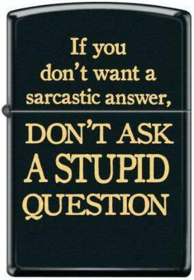  Zippo Sarcastic Answer Stupid Question 3574 aansteker